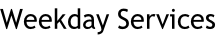 Weekday Services